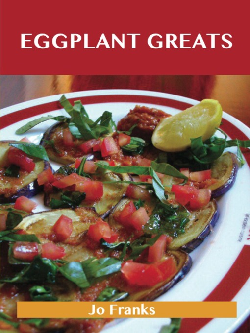 Title details for Eggplant Greats: Delicious Eggplant Recipes, The Top 100 Eggplant Recipes by Jo Franks - Available